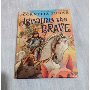 Igraine The Brave - Hardcover By Funke, Cornelia 2007 Edition Like New